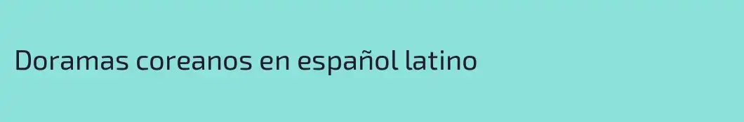 Doramas coreanos en español latino